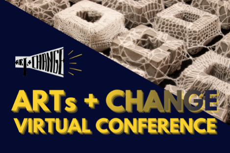 A blue and yellow graphic announcing the Arts + Change Virtual Conference.